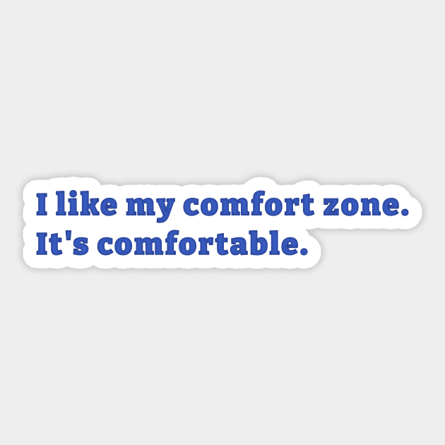 I like my comfort zone Sticker by ThatIsSomething